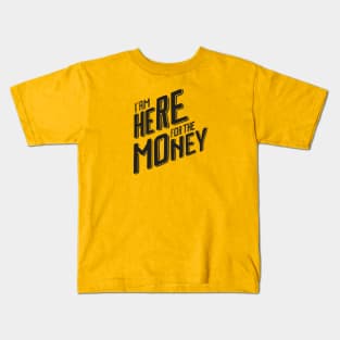 I'm Here For The Money Kids T-Shirt
